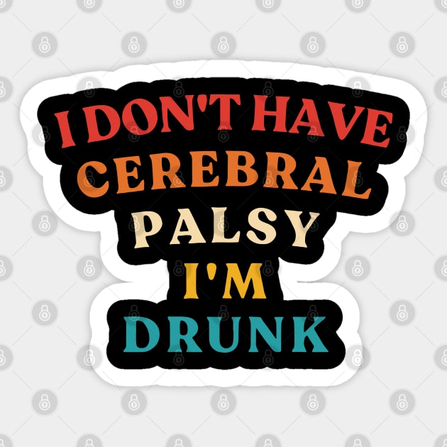 I Don't Have Cerebral Palsy I'm Drunk Vintage Sticker by InvaderWylie